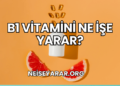 B1 Vitamini Ne İşe Yarar?