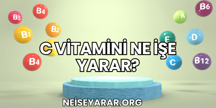 C Vitamini Ne İşe Yarar?