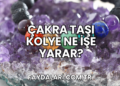 Çakra Taşı Kolye Ne İşe Yarar?