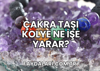 Çakra Taşı Kolye Ne İşe Yarar?