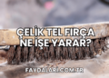 Çelik Tel Fırça Ne İşe Yarar?