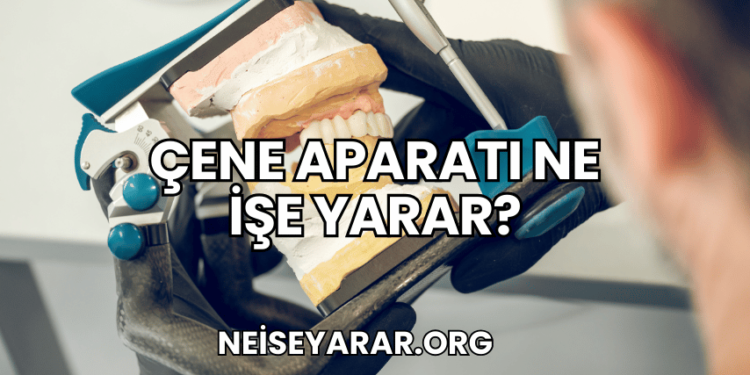 Çene Aparatı Ne İşe Yarar?