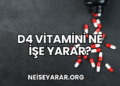 D4 Vitamini Ne İşe Yarar?