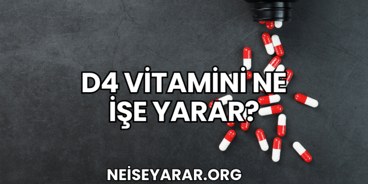 D4 Vitamini Ne İşe Yarar?