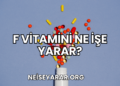 F Vitamini Ne İşe Yarar?