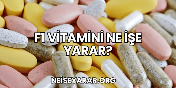 F1 Vitamini Ne İşe Yarar?