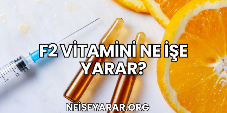 F2 Vitamini Ne İşe Yarar?