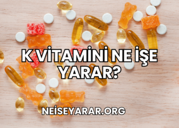 K Vitamini Ne İşe Yarar?