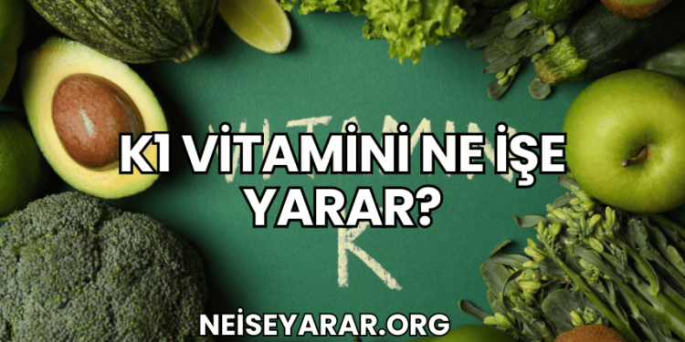 K1 Vitamini Ne İşe Yarar?