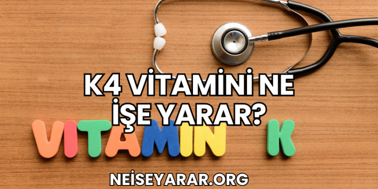 K4 Vitamini Ne İşe Yarar?