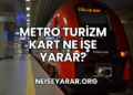 Metro Turizm Kart Ne İşe Yarar?