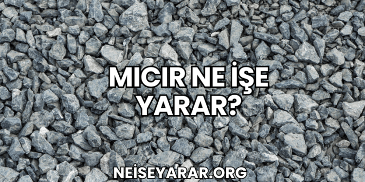 Mıcır Ne İşe Yarar