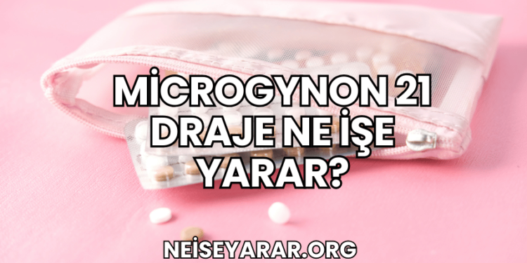 Microgynon 21 Draje Ne İşe Yarar