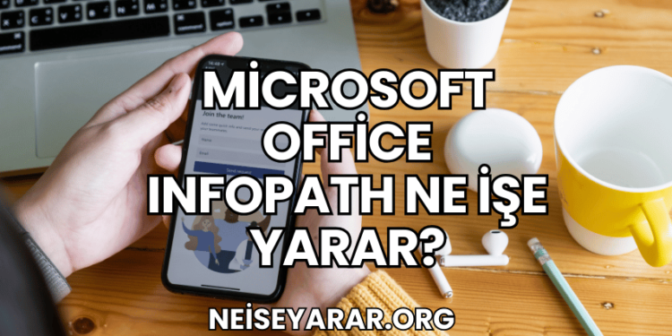 Microsoft Office InfoPath Ne İşe Yarar?
