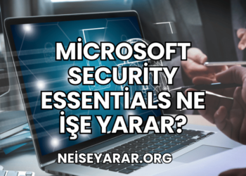 Microsoft Security Essentials Ne İşe Yarar?