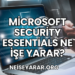 Microsoft Security Essentials Ne İşe Yarar?