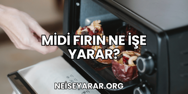 Midi Fırın Ne İşe Yarar