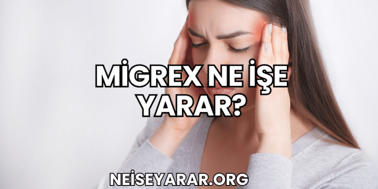 Migrex Ne İşe Yarar?