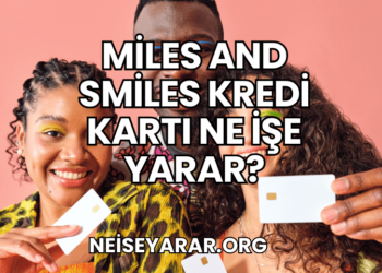 Miles and Smiles Kredi Kartı Ne İşe Yarar