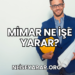 Mimar Ne İşe Yarar?