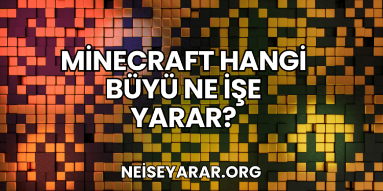 Minecraft Hangi Büyü Ne İşe Yarar?