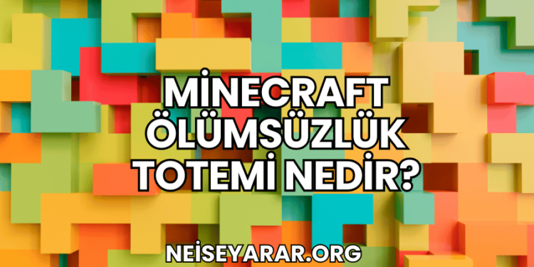Minecraft Ölümsüzlük Totemi Nedir