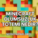 Minecraft Ölümsüzlük Totemi Nedir