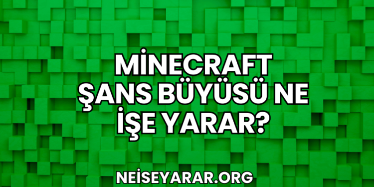 Minecraft Şans Büyüsü Ne İşe Yarar