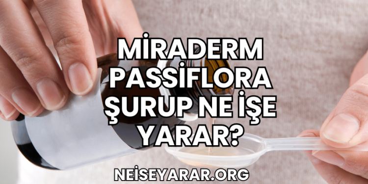 Miraderm Passiflora Şurup Ne İşe Yarar