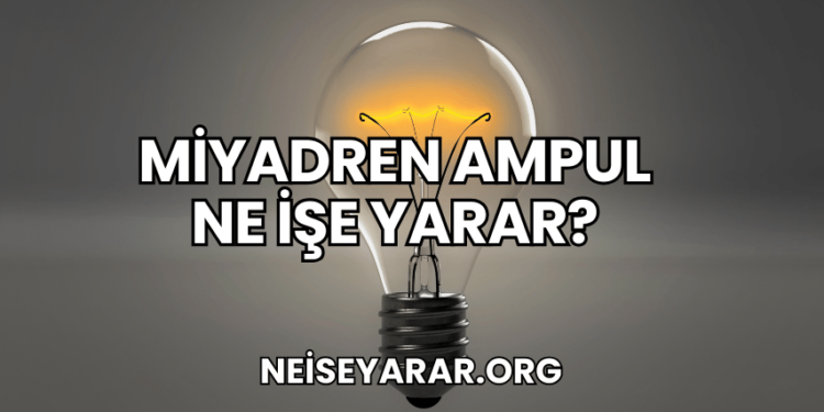 Miyadren Ampul Ne İşe Yarar