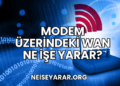 Modem Üzerindeki WAN Ne İşe Yarar?