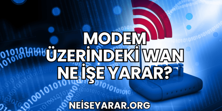 Modem Üzerindeki WAN Ne İşe Yarar?