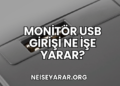 Monitör USB Girişi Ne İşe Yarar?