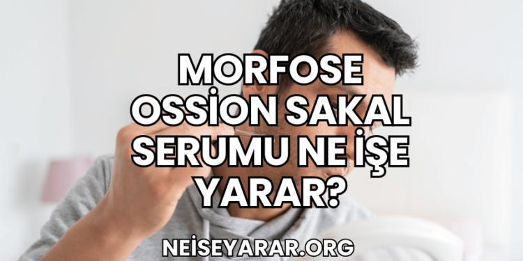 Morfose Ossion Sakal Serumu Ne İşe Yarar?