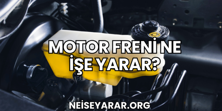 Motor Freni Ne İşe Yarar?