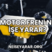 Motor Freni Ne İşe Yarar?