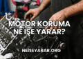 Motor Koruma Ne İşe Yarar?