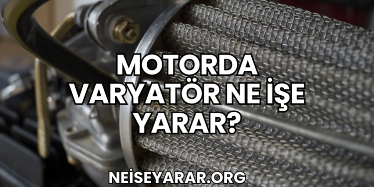 Motorda Varyatör Ne İşe Yarar