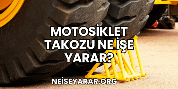 Motosiklet Takozu Ne İşe Yarar
