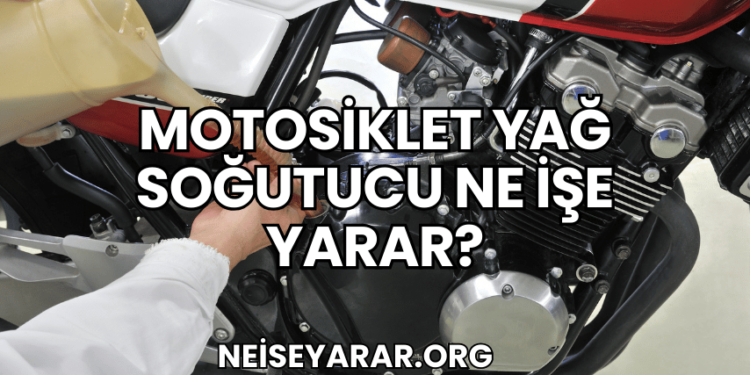 Motosiklet Yağ Soğutucu Ne İşe Yarar?