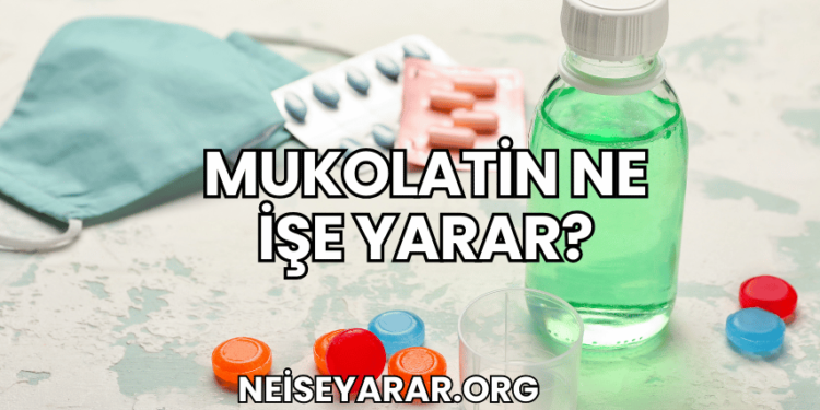 Mukolatin Ne İşe Yarar