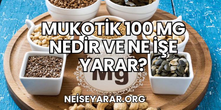 Mukotik 100 mg Nedir ve Ne İşe Yarar