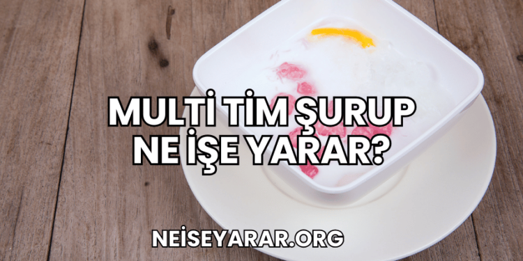 Multi Tim Şurup Ne İşe Yarar?
