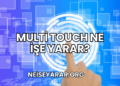 Multi Touch Ne İşe Yarar?