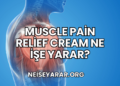 Muscle Pain Relief Cream Ne İşe Yarar?