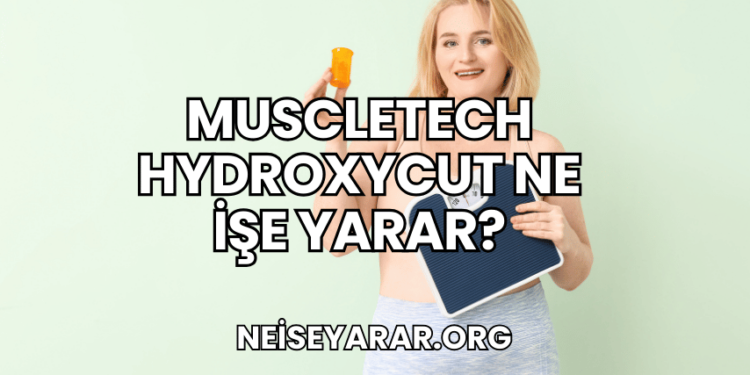 Muscletech Hydroxycut Ne İşe Yarar