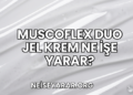 Muscoflex Duo Jel Krem Ne İşe Yarar?