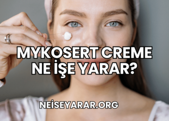 Mykosert Creme Ne İşe Yarar?