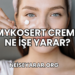 Mykosert Creme Ne İşe Yarar?