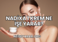Nadixa 1 Krem Ne İşe Yarar?